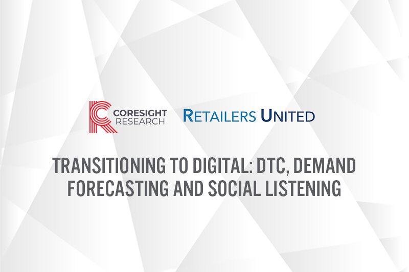 Coresight Research x Retailers United: Transitioning to Digital—DTC, Demand Forecasting and Social Listening