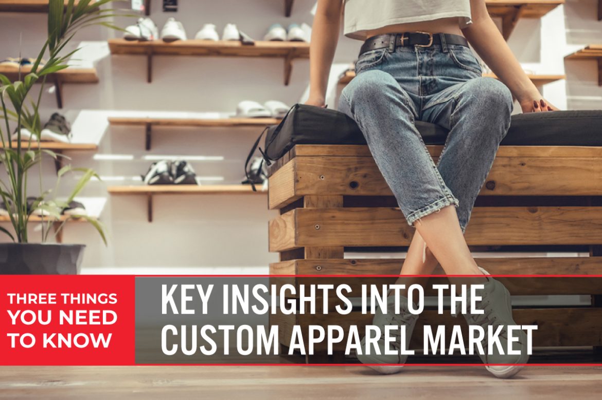 Three Things You Need To Know: Key Insights into the Custom Apparel Market