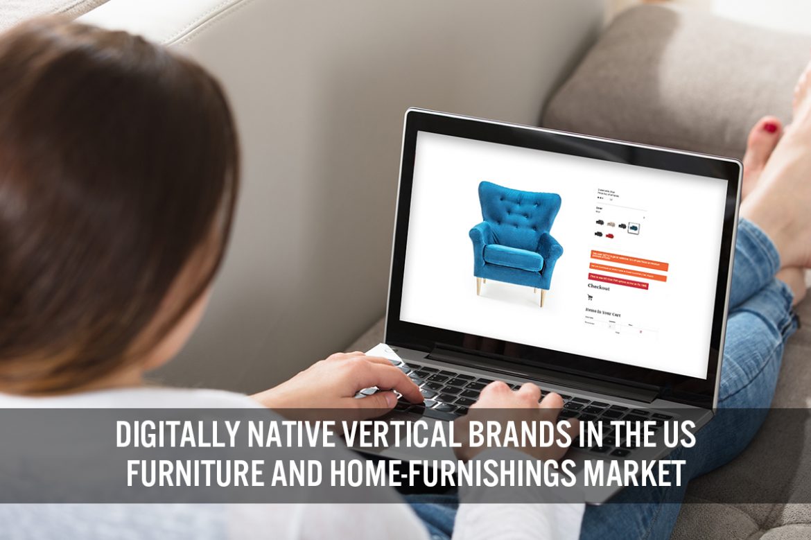 Digitally Native Vertical Brands in the US Furniture and Home-Furnishings Market—Insights into Their Continuing Success