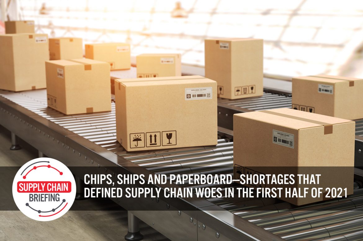 Supply Chain Briefing: Chips, Ships and Paperboard—Shortages and Challenges in the First Half of 2021