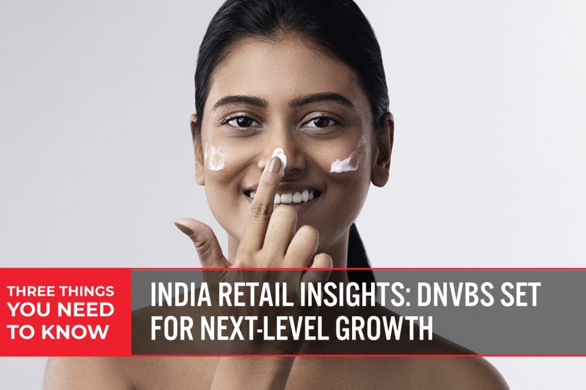 Three Things You Need To Know: India Retail Insights—DNVBs Set for Next-Level Growth