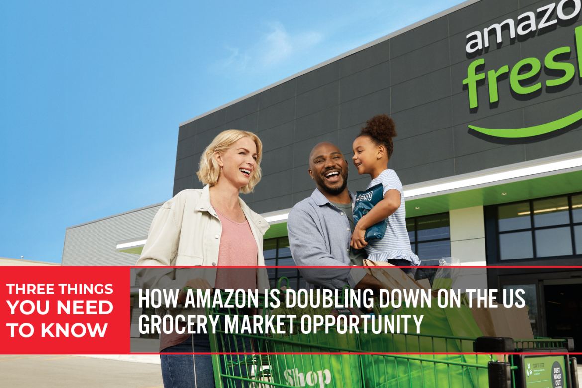 Three Things You Need To Know: How Amazon Is Doubling Down on the US Grocery Market Opportunity