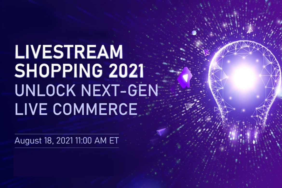Livestream Shopping 2021: Unlocking Next Gen Live Commerce