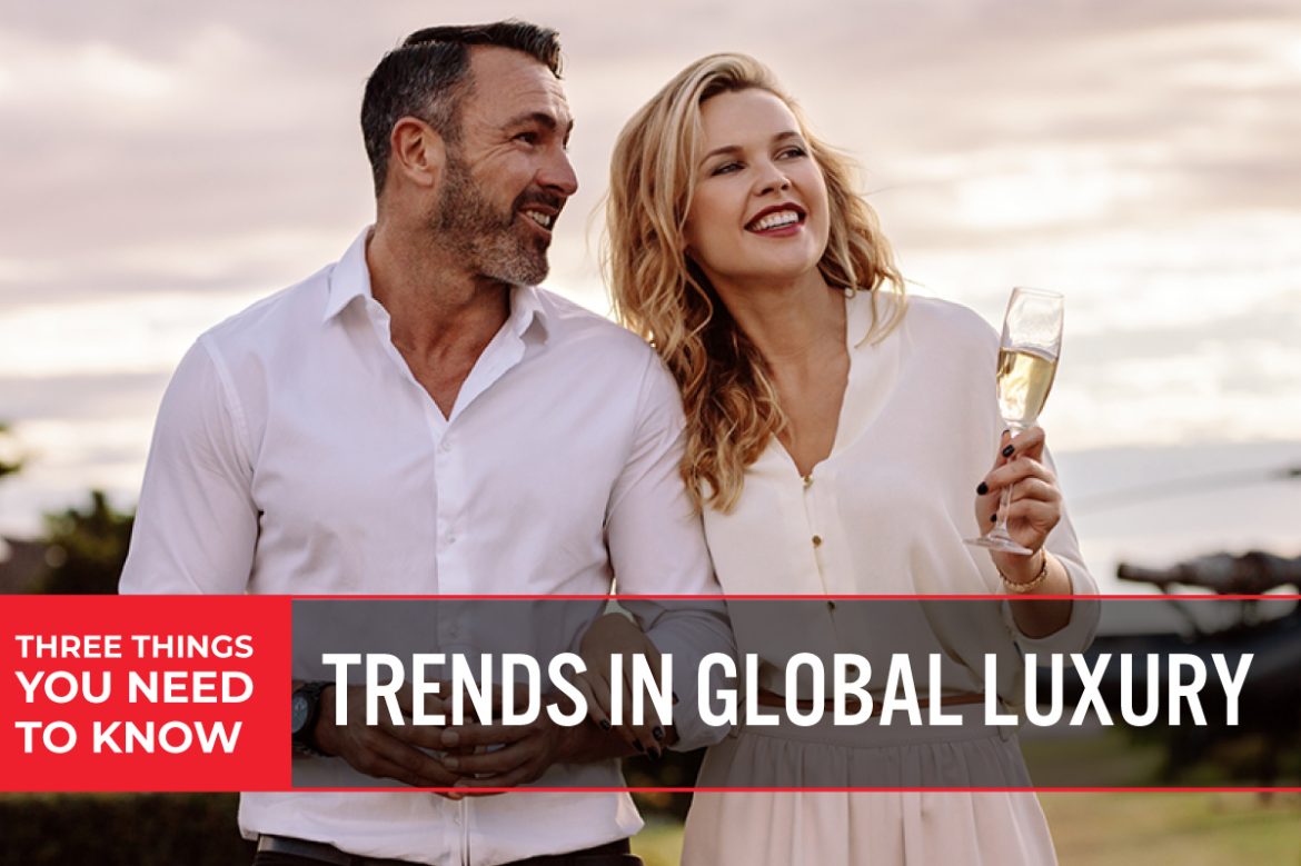 Three Things You Need To Know: Trends in Global Luxury