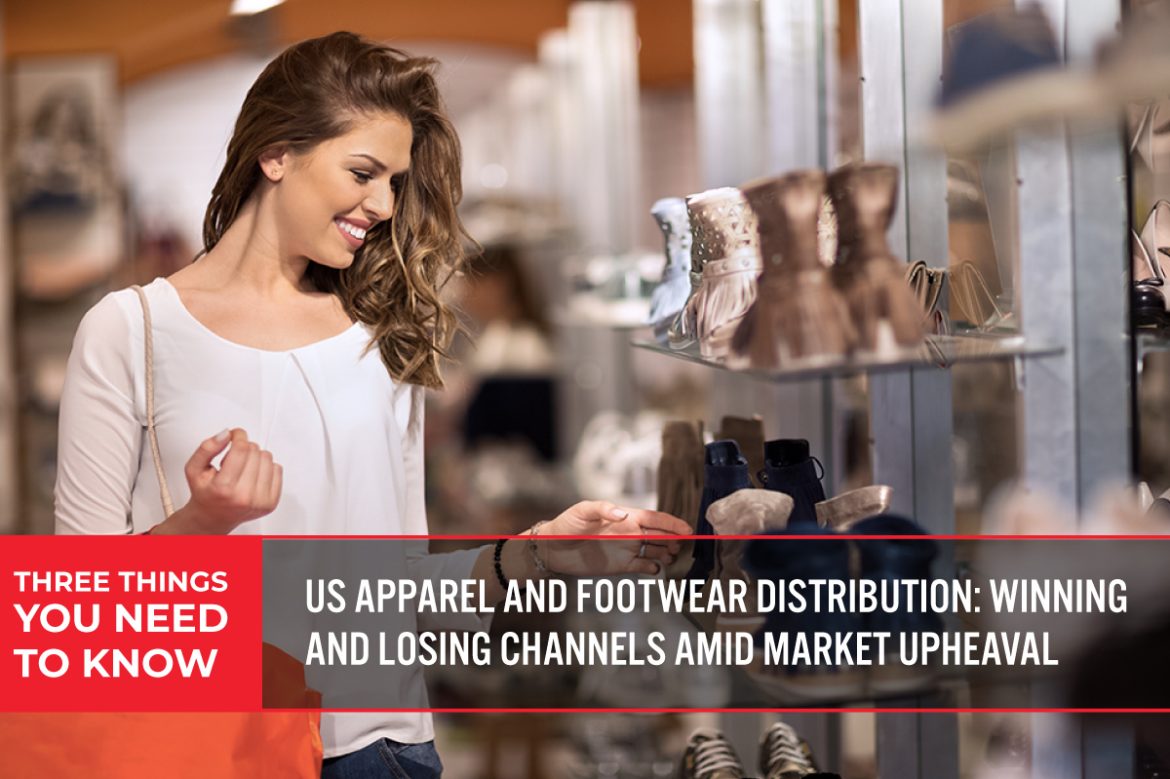 Three Things You Need To Know: US Apparel and Footwear Distribution—Winning and Losing Channels Amid Market Upheaval