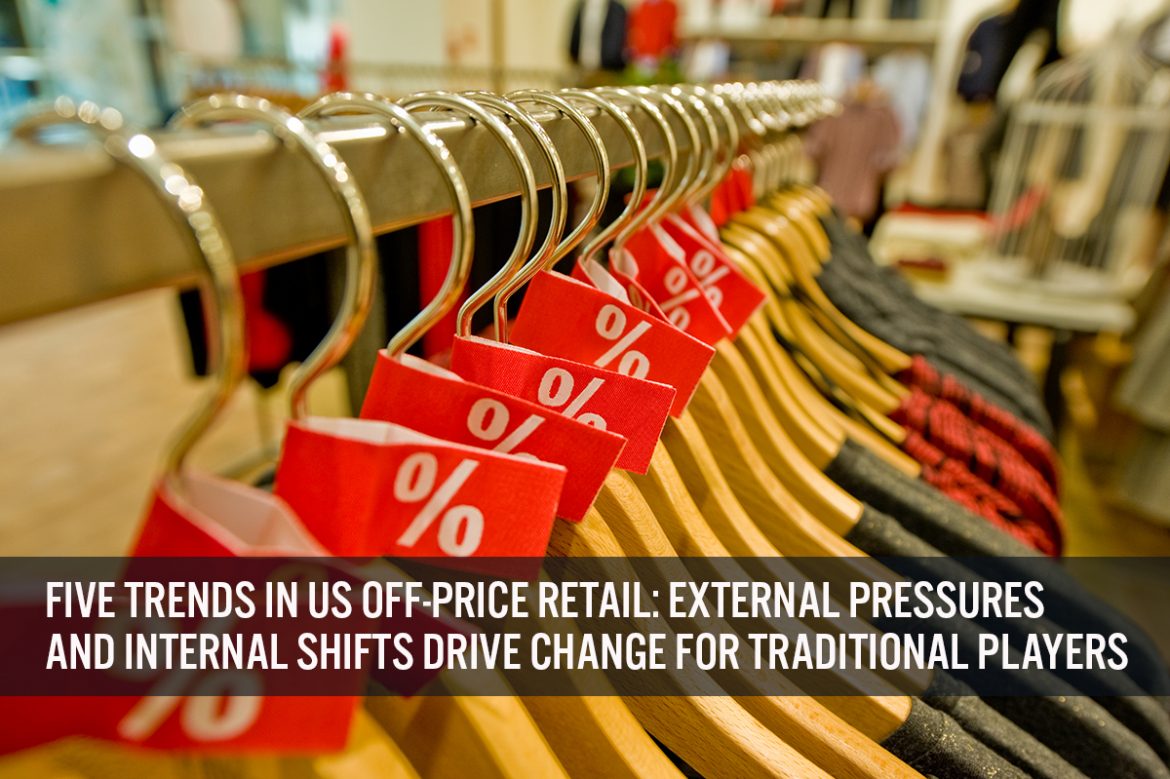 Five Trends in US Off-Price Retail: External Pressures and Internal Shifts Drive Change for Traditional Players