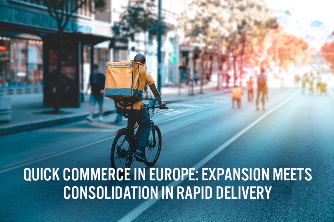 Quick Commerce in Europe: Expansion Meets Consolidation in Rapid Delivery
