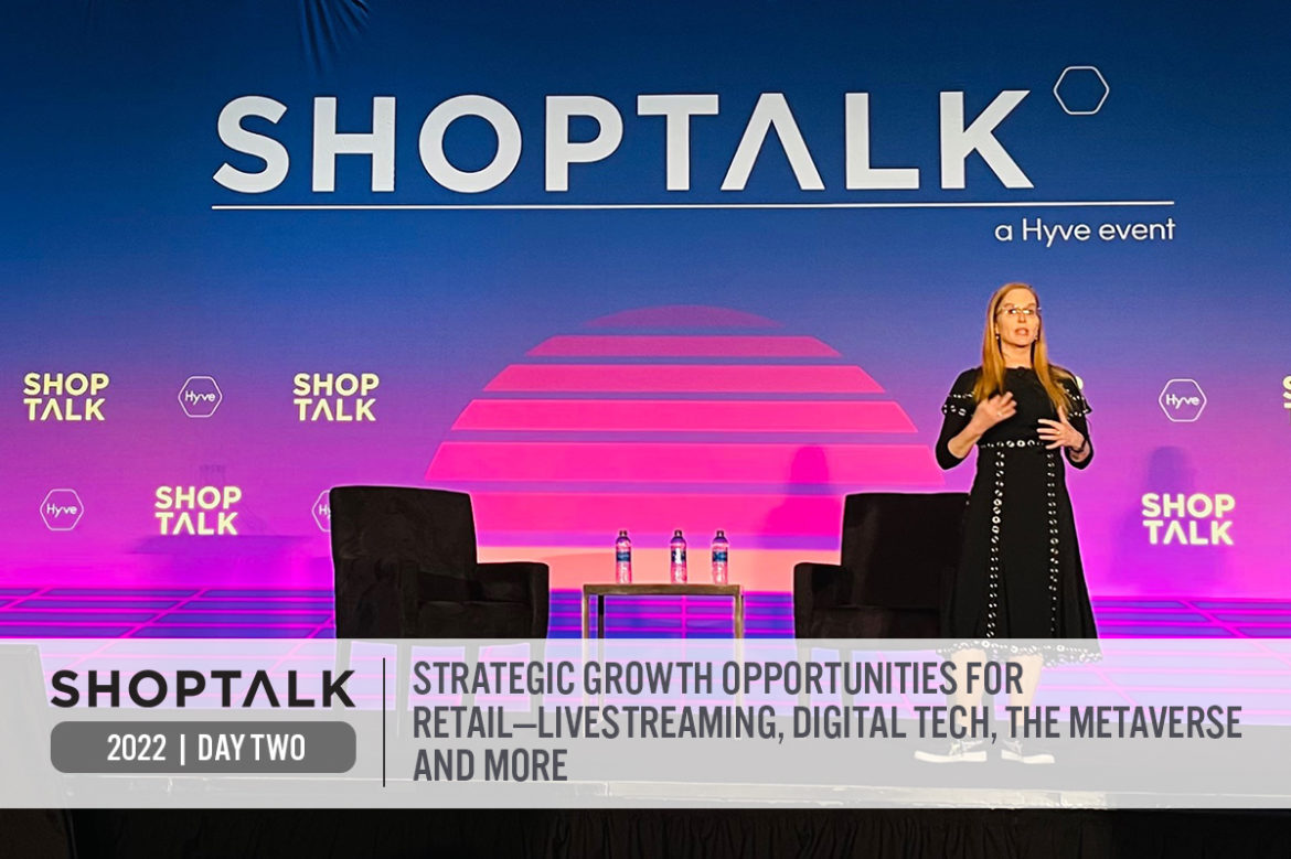Shoptalk 2022 Day Two: Strategic Growth Opportunities for Retail—Livestreaming, Digital Tech, the Metaverse and More