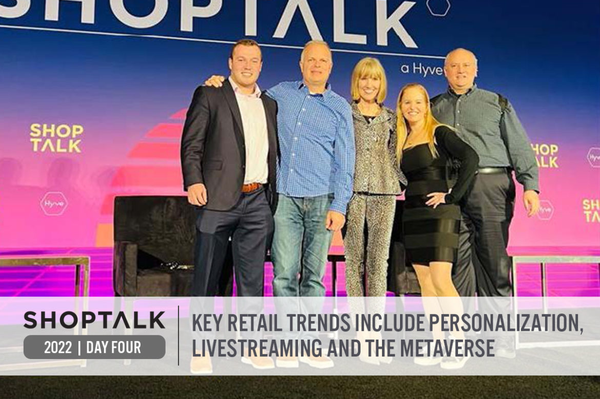 Shoptalk 2022 Day Four and Wrap-Up: Key Retail Trends Include Personalization, Livestreaming and the Metaverse