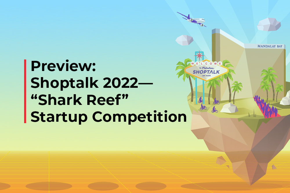 Preview: Shoptalk 2022—“Shark Reef” Startup Competition
