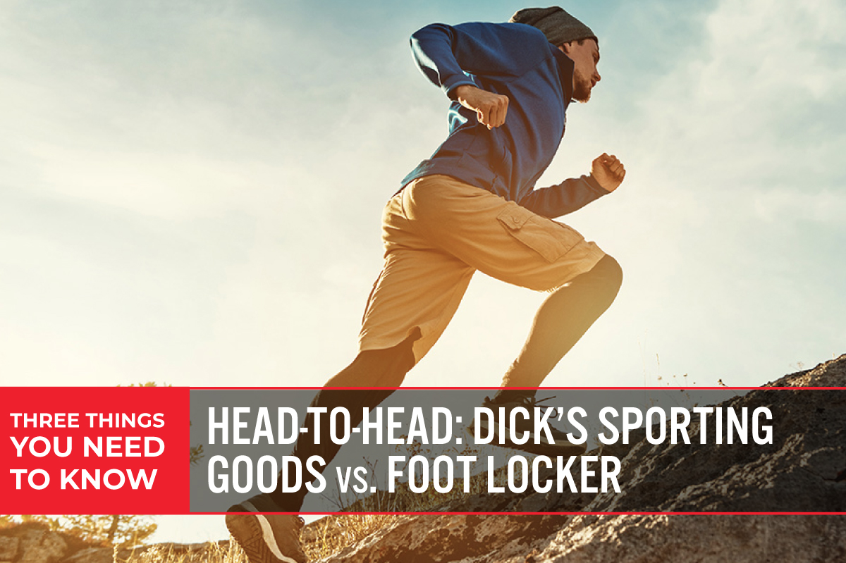 Three Things You Need To Know: Head-to-Head—Dick’s Sporting Goods  vs. Foot Locker