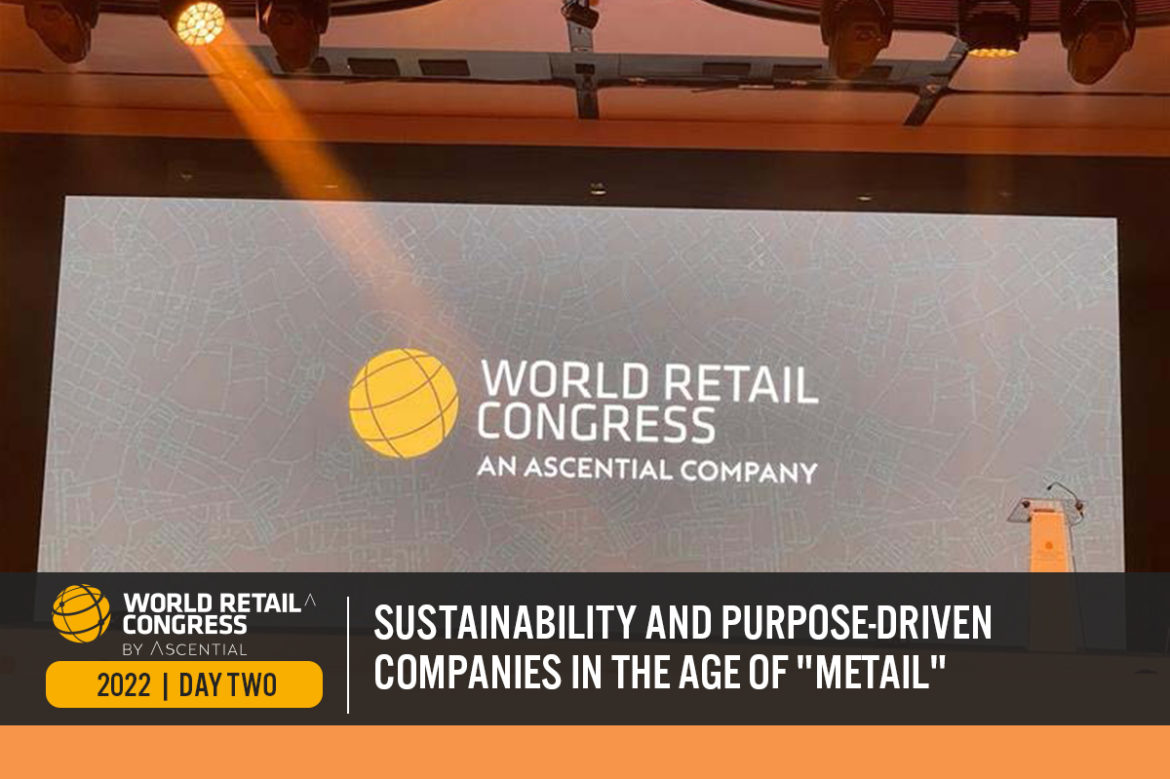 World Retail Congress 2022 Day Two: Sustainability and Purpose-Driven Companies in the Age of “Metail”