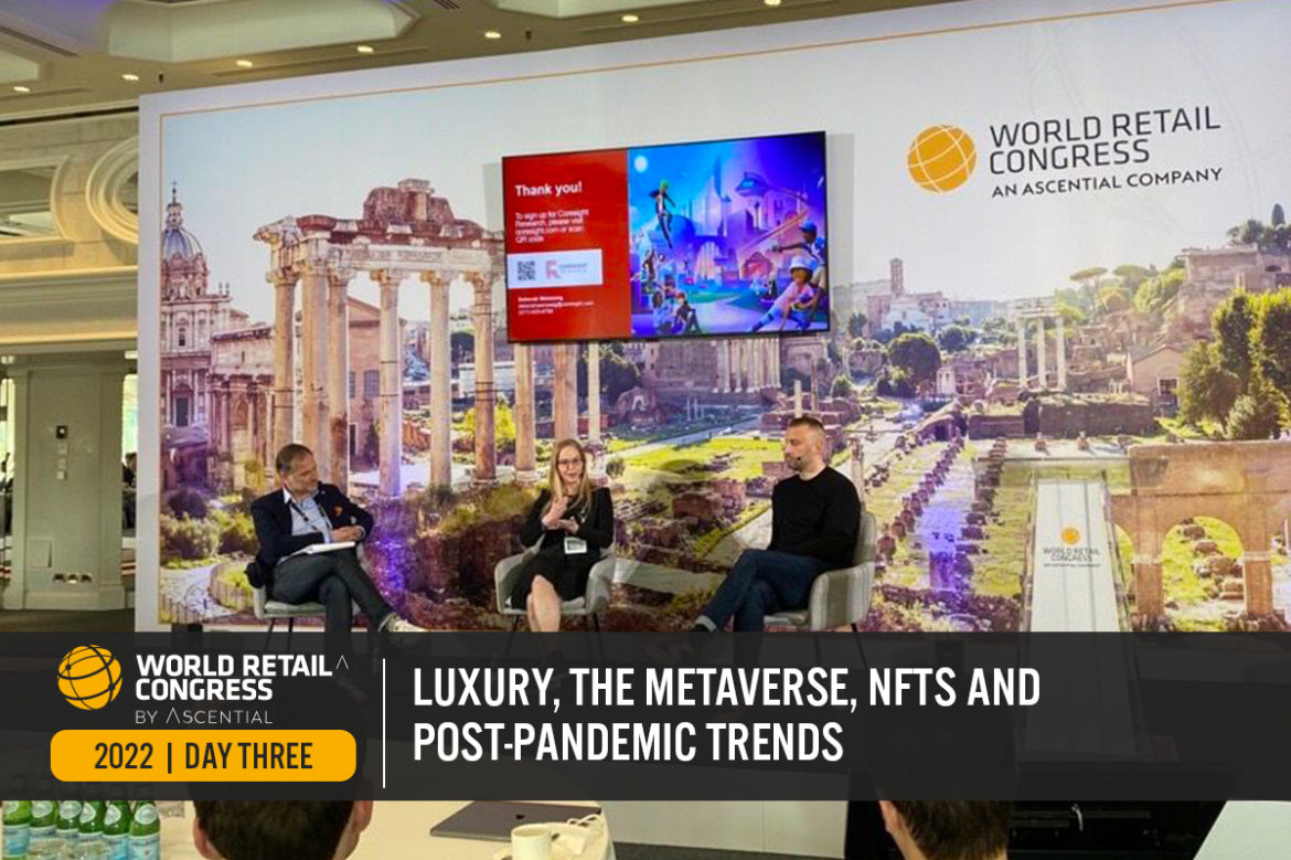 World Retail Congress 2022 Day Three: Luxury, the Metaverse, NFTs and Post-Pandemic Trends