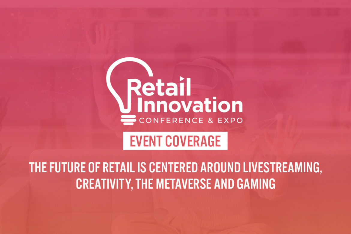 RICE 2022 Wrap-Up: The Future of Retail Is Centered Around Livestreaming, Creativity, the Metaverse and Gaming