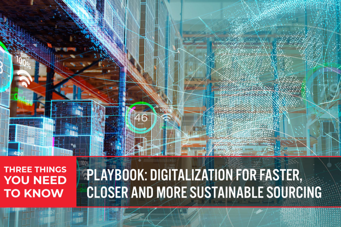 Three Things You Need To Know: Playbook—Digitalization for Faster, Closer and More Sustainable Sourcing