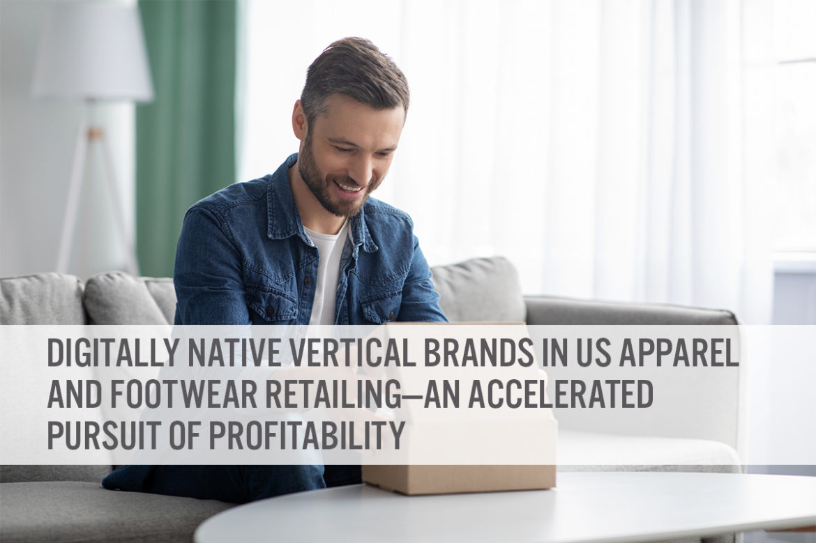 Digitally Native Vertical Brands in US Apparel and Footwear Retailing—An Accelerated Pursuit of Profitability