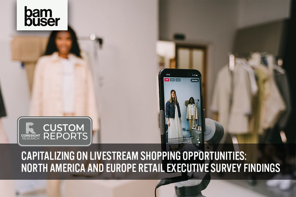 Capitalizing on Livestream Shopping Opportunities: North America and Europe Retail Executive Survey Findings