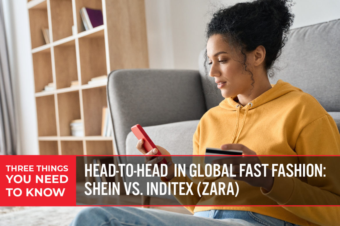 Three Things You Need To Know: Head-to-Head in Global Fast Fashion—Shein vs. Inditex (Zara)