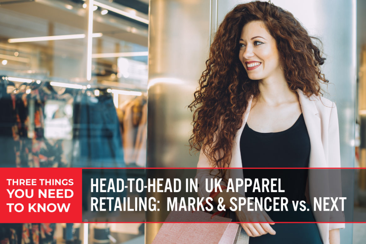 Three Things You Need To Know: Head-to-Head in UK Apparel Retailing—Marks & Spencer vs. Next