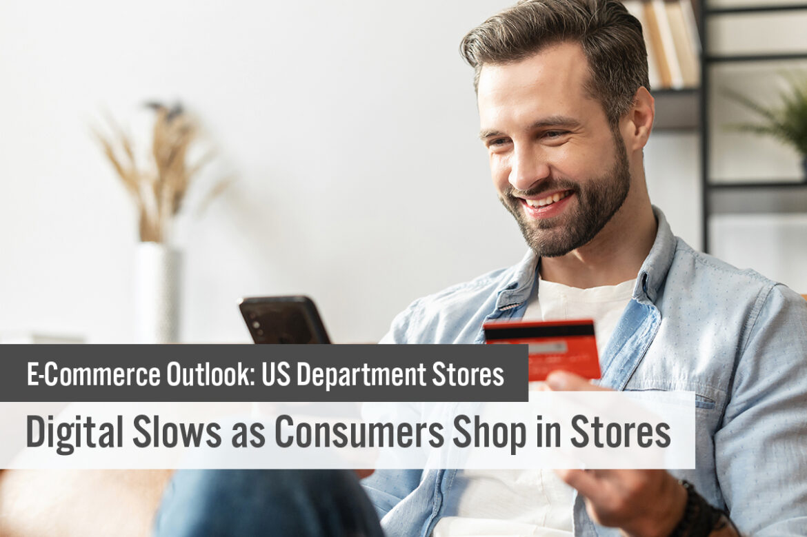 E-Commerce Outlook: US Department Stores—Digital Slows as Consumers Shop in Stores