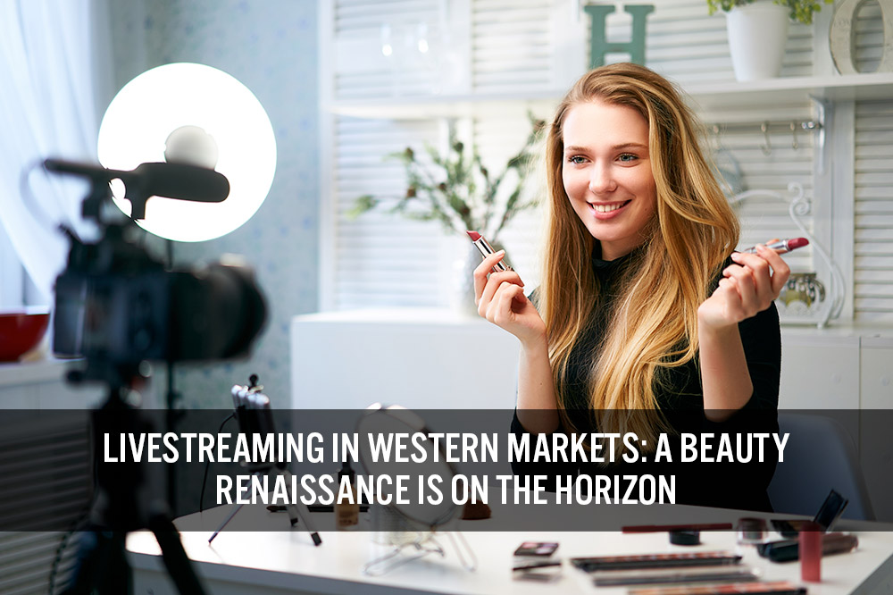 Livestreaming in Western Markets: A Beauty Renaissance Is on the Horizon