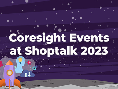 Coresight Events at Shoptalk 2023