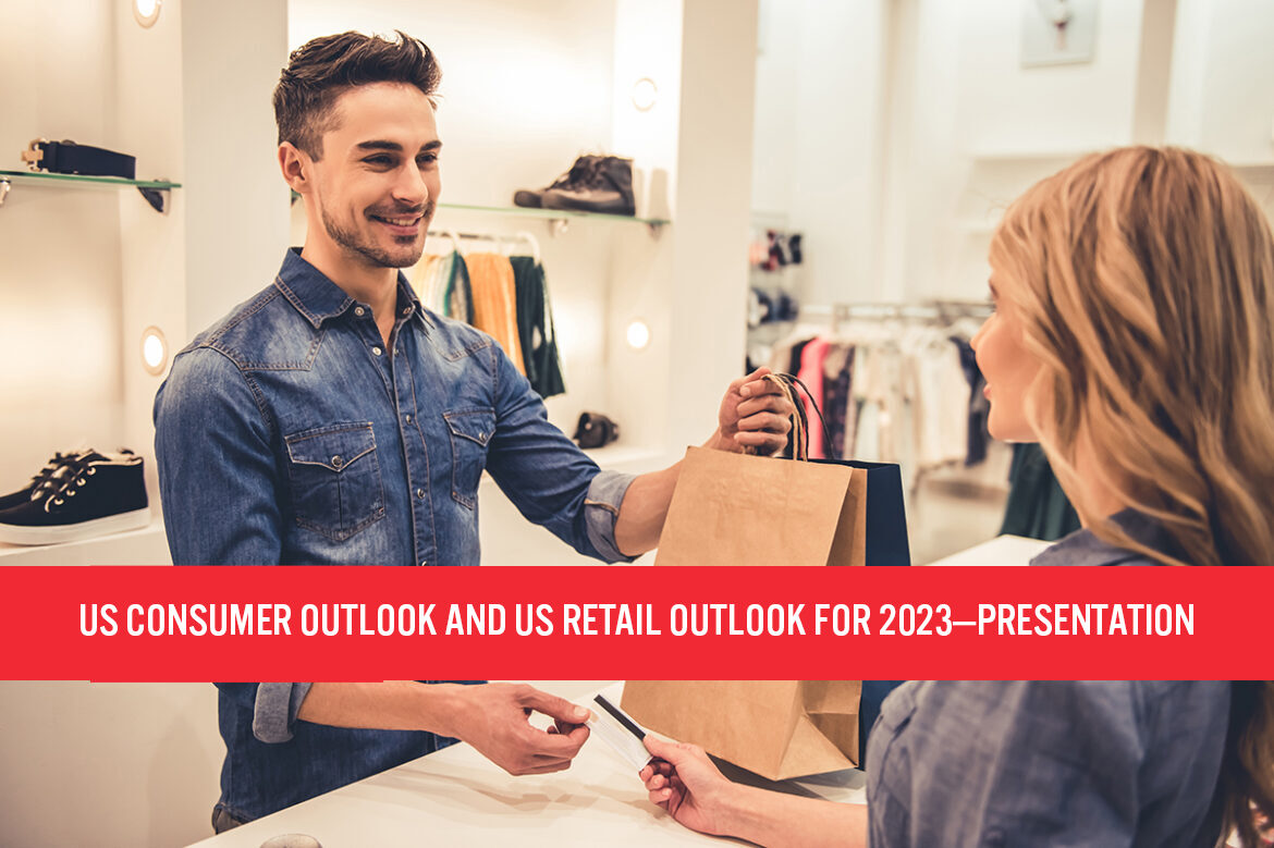 US Consumer Outlook and US Retail Outlook for 2023—Presentation