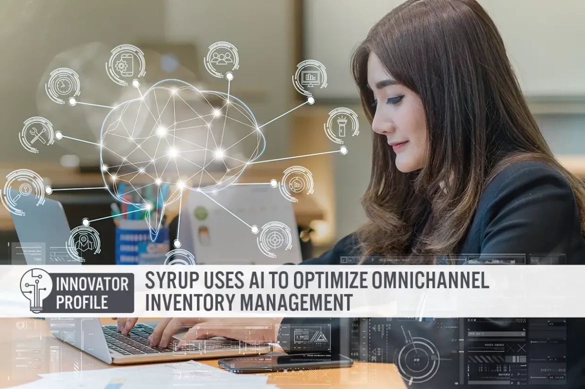 Innovator Profile: Syrup Tech Uses AI To Optimize Omnichannel Inventory Management