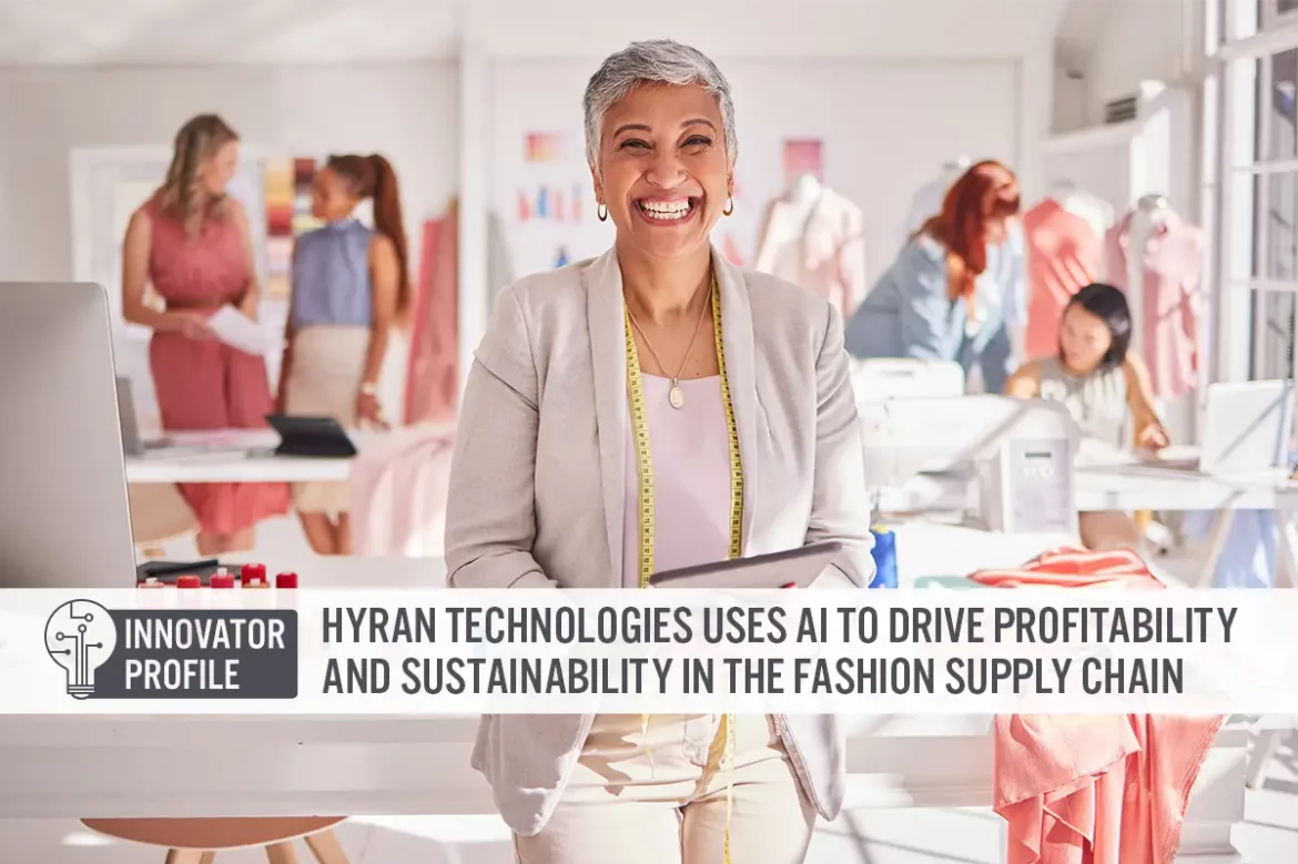 Innovator Profile: Hyran Technologies Uses AI To Drive Profitability and Sustainability in the Fashion Supply Chain