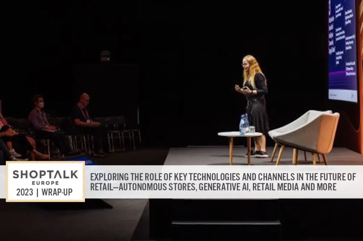 Shoptalk Europe 2023 Wrap-Up: Exploring the Role of Key Technologies and Channels in the Future of Retail—Autonomous Stores, Generative AI, Retail Media and More