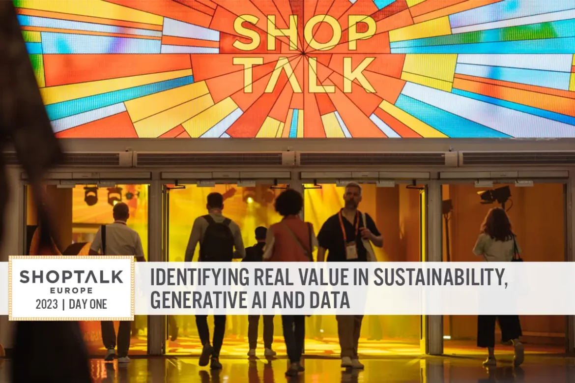 Shoptalk Europe 2023 Day One: Identifying Real Value in Sustainability, Generative AI and Data