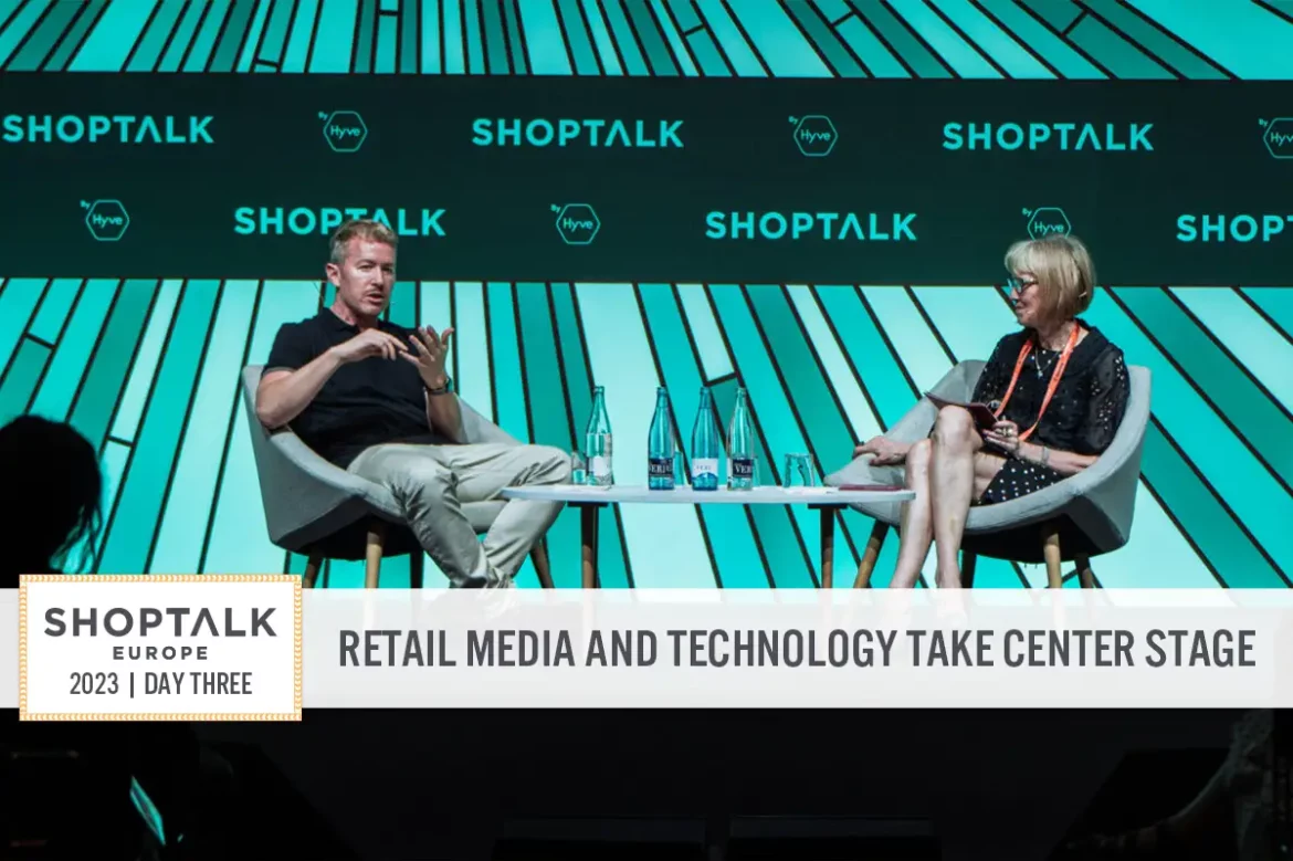 Shoptalk Europe 2023 Day Three: Retail Media and Technology Take Center Stage