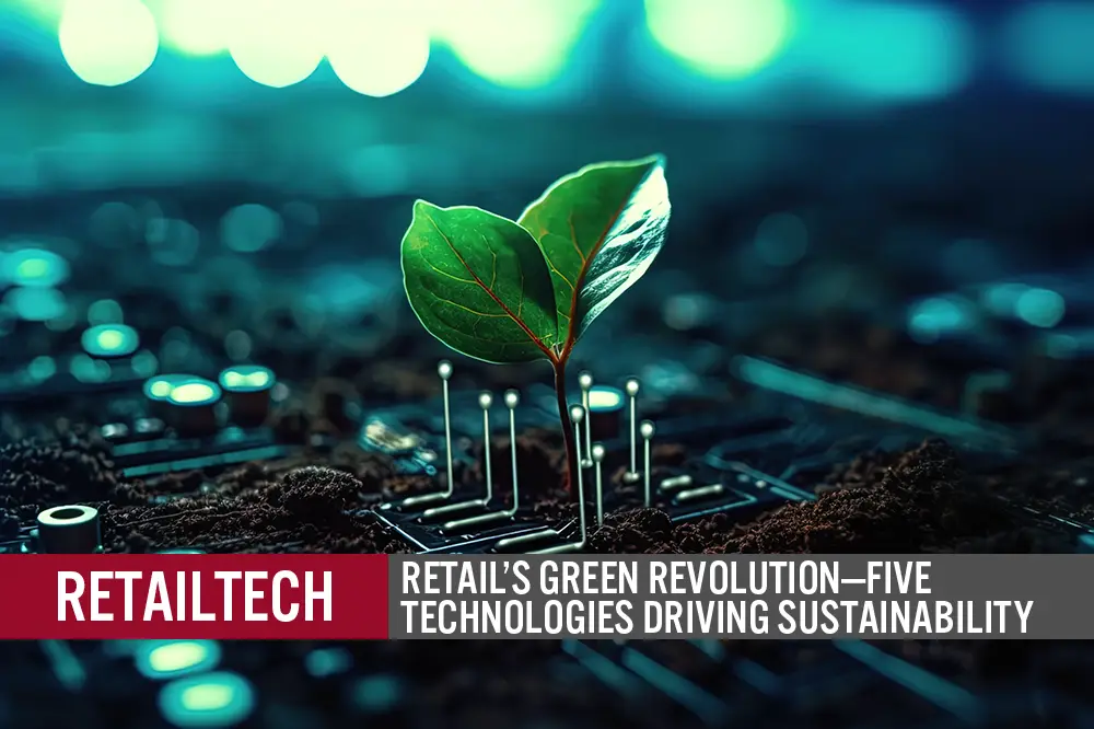 RetailTech: Retail’s Green Revolution—Five Technologies Driving Sustainability
