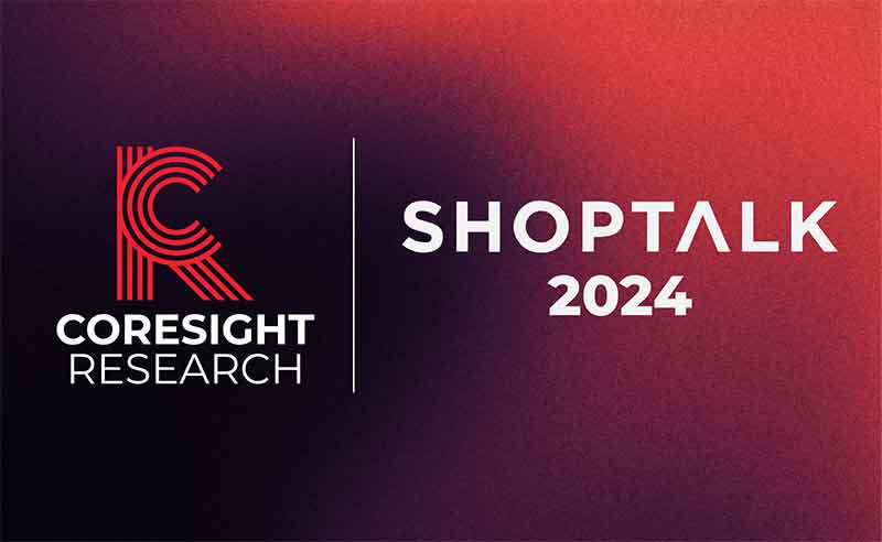 Coresight Research at Shoptalk 2024