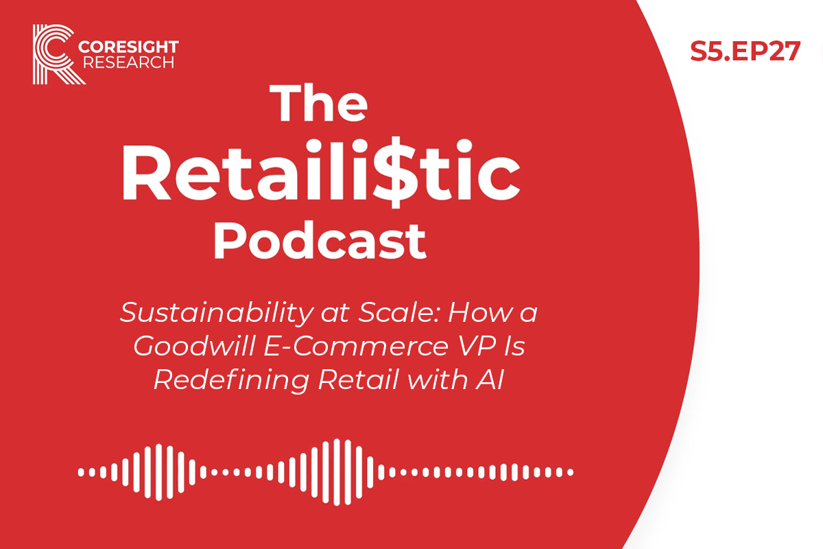 Sustainability at Scale: How a Goodwill E-Commerce VP Is Redefining Retail with AI: The Retaili$tic Podcast, S5. EP27