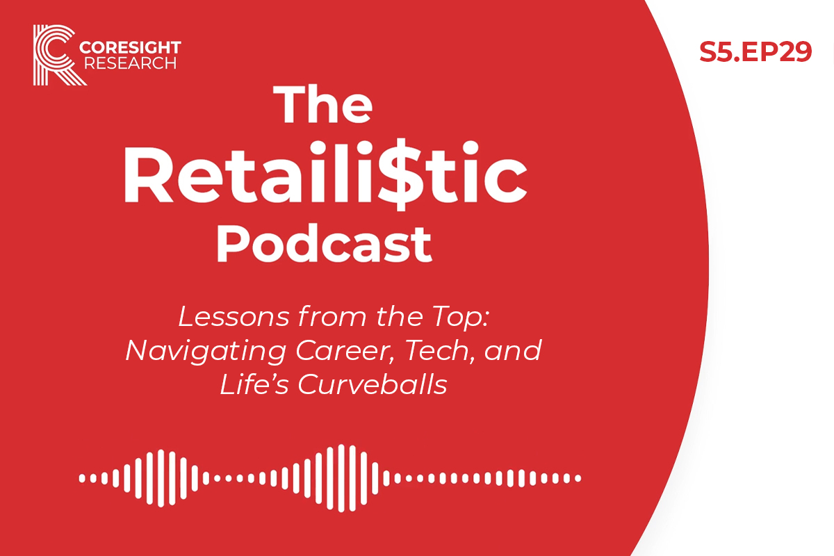 Lessons from the Top: Navigating Career, Tech, and Life’s Curveballs: The Retaili$tic Podcast, S5. EP29