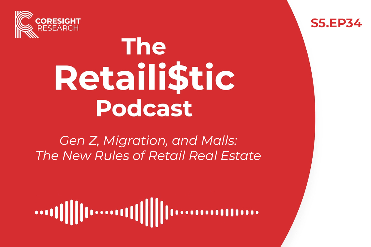 Gen Z, Migration, and Malls: The New Rules of Retail Real Estate: The Retaili$tic Podcast, S5. EP34