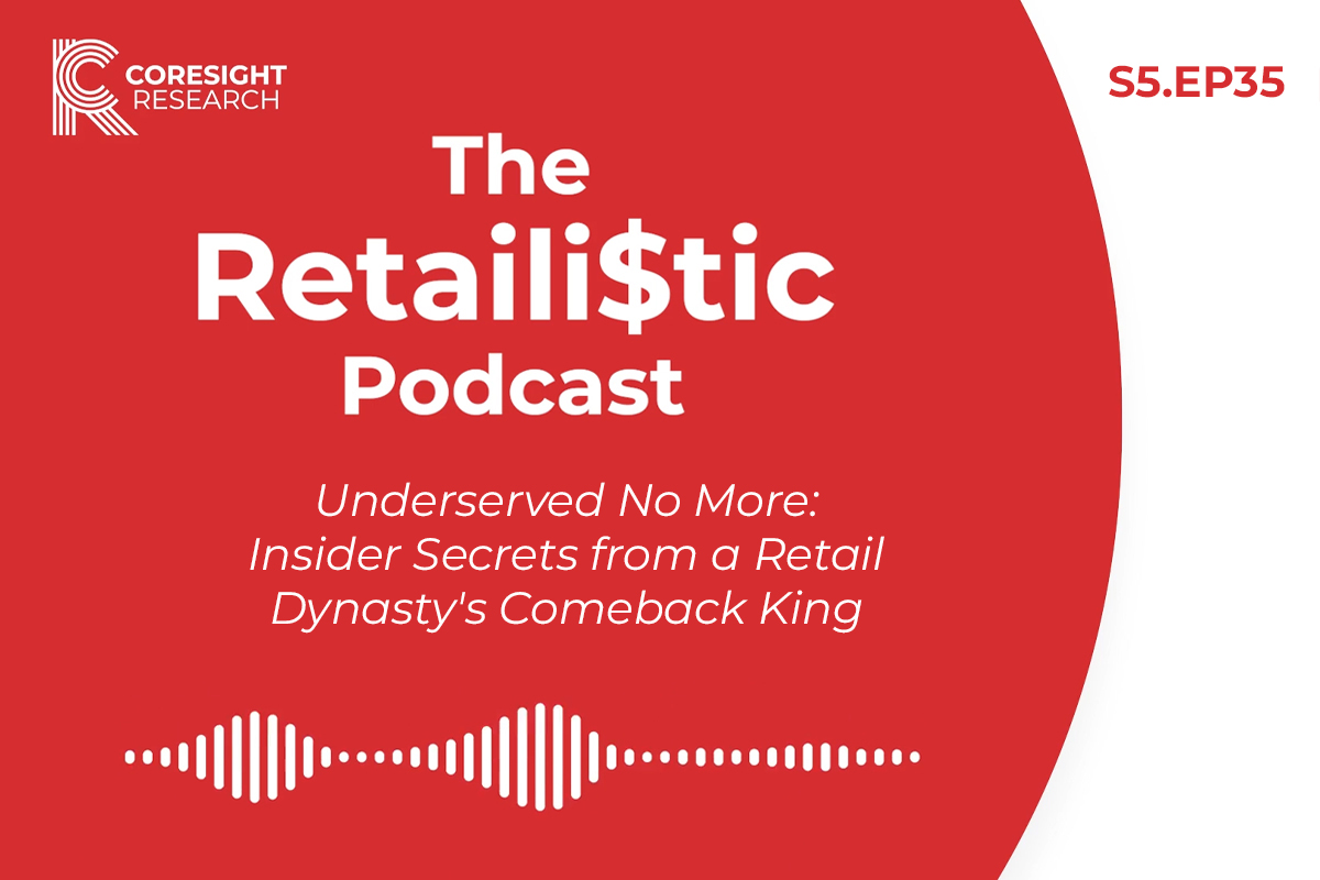 Underserved No More: Insider Secrets from a Retail Dynasty’s Comeback King: The Retaili$tic Podcast, S5. EP35