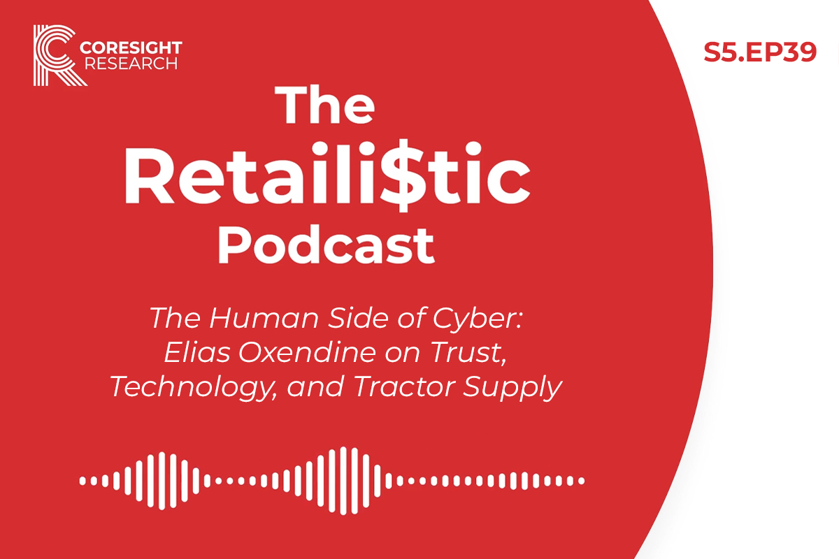 The Human Side of Cyber: Elias Oxendine on Trust, Technology, and Tractor Supply: The Retaili$tic Podcast, S5. EP39